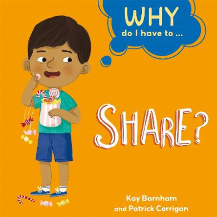 Why Do I Have To ...?: Share by Kay Barnham