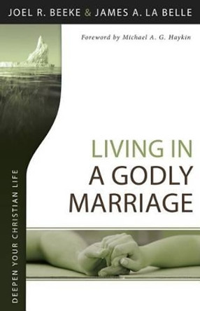 Living in a Godly Marriage by Joel R Beeke 9781601784636