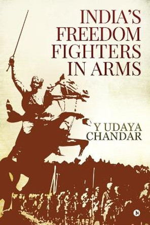 India's Freedom Fighters in Arms by Y Udaya Chandar 9781642498097