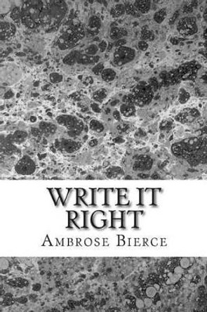 Write It Right: (Ambrose Bierce Classics Collection) by Ambrose Bierce 9781508700470