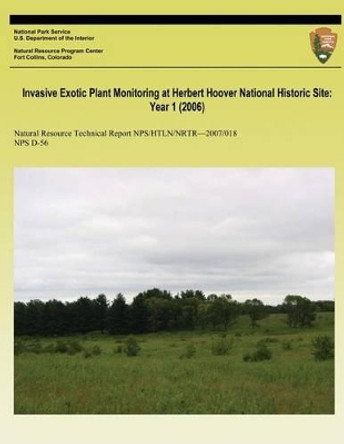 Invasive Exotic Plant Monitoring at Herbert Hoover National Historic Site: Year 1 (2006) by National Park Service 9781492367338
