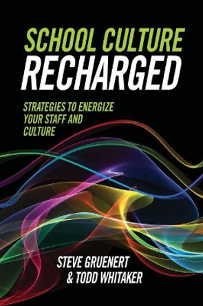 School Culture Recharged: Strategies to Energize Your Staff and Culture by Steve Gruenert 9781416623458