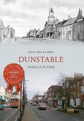 Dunstable Through Time by John Buckledee