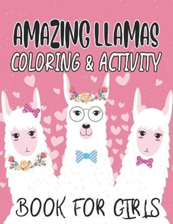 Amazing Llamas Coloring & Activity Book For Girls: Designs Of Adorable Llamas To Trace And Color, Fun-Filled Coloring And Activity Sheets For Kids by Paramount Publishing 9798698354505