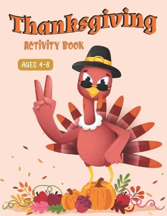 Thanksgiving Activity Book Ages 4-8: A Fun Kid Workbook Game For Learning, Coloring, Shadow Matching, Look and Find, Connect The dots, Mazes, Sudoku puzzles, Word Search and More! (Amazing gifts for Children's) by Trendy Press 9798699704897