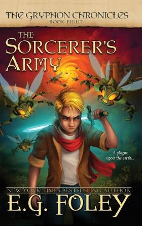 The Sorcerer's Army (The Gryphon Chronicles, Book 8) by E G Foley 9781946923783