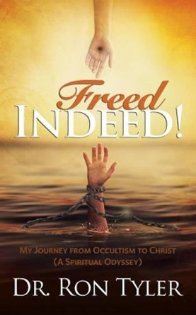 Freed Indeed!: My Journey from Occultism to Christ (A Spiritual Oddysey) by Tyler 9781632321770