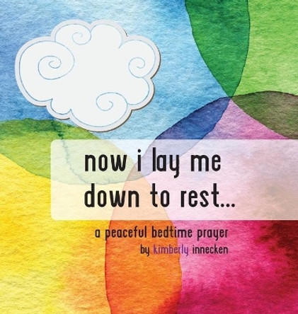 Now I Lay Me Down To Rest ... by Kimberly Innecken 9781736832707