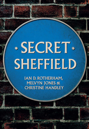 Secret Sheffield Professor Ian D. Rotherham 9781445653105