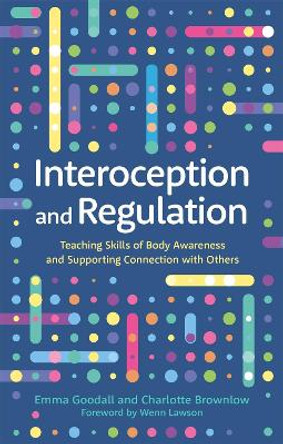 Interoception and Regulation: Teaching Skills of Body Awareness and Supporting Connection with Others by Emma Goodall