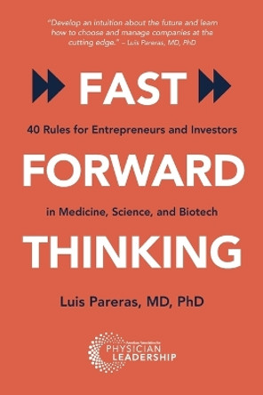 Fast Forward Thinking: 40 Rules for Entrepreneurs and Investors in Medical, Science, and Biotech by Luis Pareras 9781960762139
