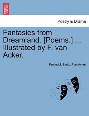 Fantasies from Dreamland. [Poems.] ... Illustrated by F. Van Acker. by Frederick Smith 9781241053017
