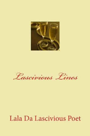 Lascivious Lines by Lala Da Lascivious Poet 9781548630348