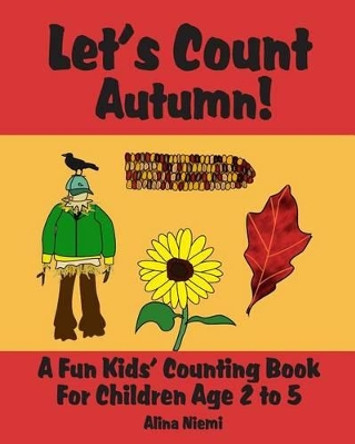 Let's Count Autumn: A Fun Kids' Counting Book for Children Age 2 to 5 (Let's Count Series) by Alina Niemi 9781937371104