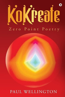 KoKreate: Zero Point Poetry by Paul Wellington 9781649198839