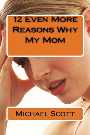 12 Even More Reasons Why My Mom by Michael Scott 9781986950060