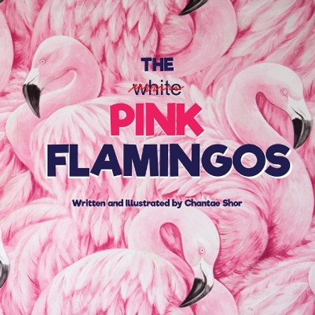 The Pink Flamingos by Chantae Shor 9781639888498