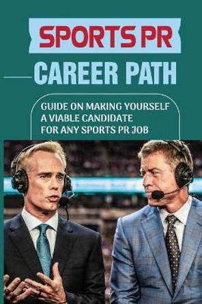 Sports PR Career Path: Guide On Making Yourself A Viable Candidate For Any Sports PR Job: Manager Of Communication by Jamila Perkowski 9798542228181