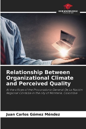 Relationship Between Organizational Climate and Perceived Quality by Juan Carlos Gómez Méndez 9786205754580