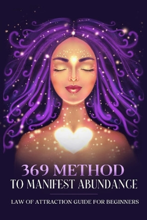 369 Method to Manifest Abundance Law of Attraction Guide for Beginners: Law of Attraction Guide for Beginners by Natalie Morgon 9789357867054
