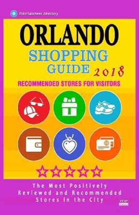 Orlando Shopping Guide 2018: Best Rated Stores in Orlando, Florida - Stores Recommended for Visitors, (Shopping Guide 2018) by Barry V Twain 9781986615938