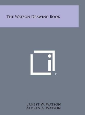 The Watson Drawing Book by Ernest W Watson 9781258960391