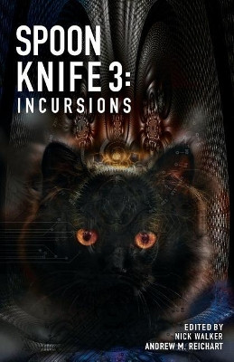 Spoon Knife 3: Incursions by Nick Walker 9781945955143