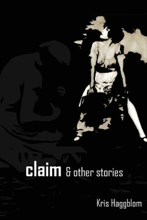 claim & other stories by Kris Haggblom 9781950433698