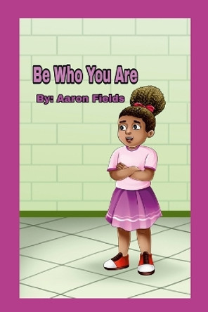 Be Who You Are by Aaron Fields 9781953962416