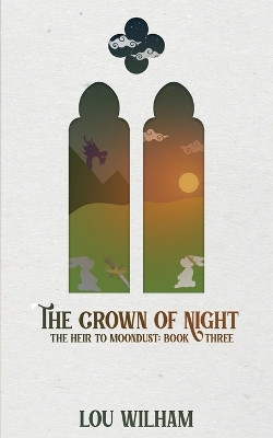 The Crown of Night: The Heir to Moondust: Book Three by Lou Wilham 9781958673324