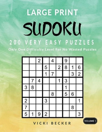 Large Print Sudoku 200 Very Easy Puzzles: Only One Difficulty Level for No Wasted Puzzles by Vicki Becker 9781973849599