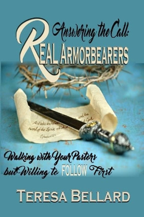 Answering the Call Real Armor Bearers Walking With Your Pastors but Willing to Follow First by Teresa Bellard 9781975983802