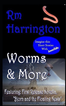 Worms and More: Select Science Fiction & Fantasy Shorts by Rm Harrington by Rm Harrington 9781795679435