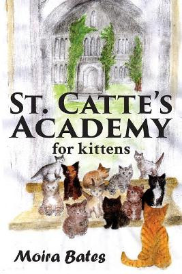 St. Catte's Academy for Kittens by Moira Bates 9781910757765