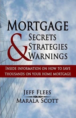 Mortgage Secrets, Strategies, and Warnings by Jeff Flees 9781941711132