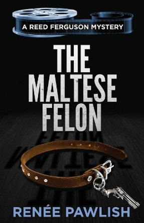 The Maltese Felon by Renee Pawlish 9798686971370