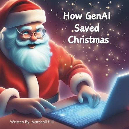 How GenAI Saved Christmas by Marshall Hill 9798867746438