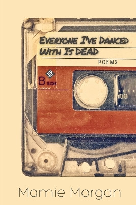 Everyone I've Danced With Is Dead by Mamie Morgan 9781956907070
