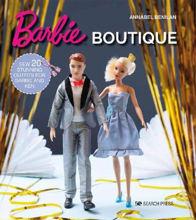 Barbie Boutique: Sew 20 Stunning Outfits for Barbie and Ken by Annabel Benilan