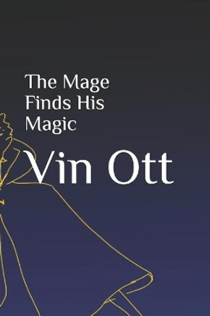 The Mage Finds His Magic by Vin Roland Ott 9781797665757