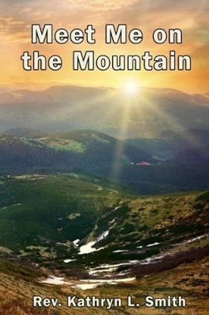 Meet Me on the Mountain by Kathryn L Smith 9781945698491