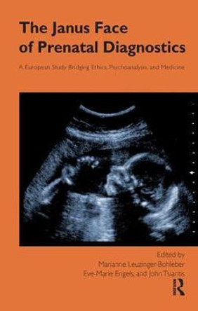 The Janus Face of Prenatal Diagnostics: A European Study Bridging Ethics, Psychoanalysis, and Medicine by Eve-Marie Engels