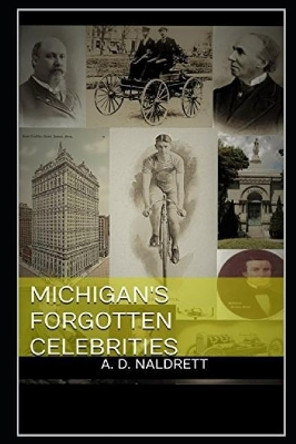Michigan's Forgotten Celebrities by Alan Naldrett 9781797687483