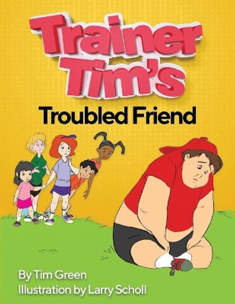 Trainer Tim's Troubled Friend by Larry Scholl 9781726742771