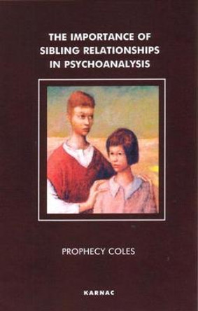 The Importance of Sibling Relationships in Psychoanalysis by Prophecy Coles