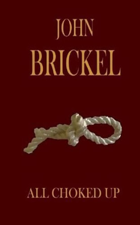 All Choked Up by John Brickel 9781500217464