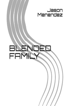 Blended Family by Jason L Menendez 9798726707259
