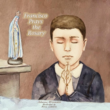 Francisco Prays the Rosary by Julianne Weinmann 9798574379394