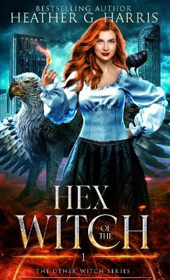 Hex of the Witch: An Urban Fantasy Novel by Heather G Harris 9781916833043