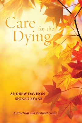 Care for the Dying: A Practical and Pastoral Guide by Sioned Evans 9781625648020